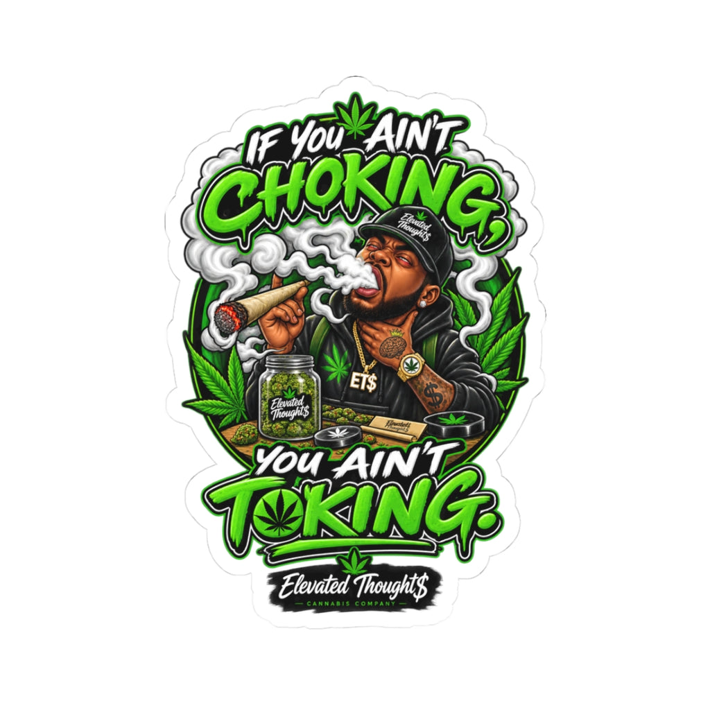 If You Ain’t Choking, You Ain’t Toking.